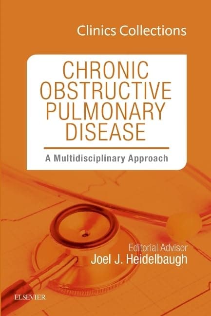 Chronic Obstructive Pulmonary Disease: A Multidisciplinary Approach (Clinics Collections) (Volume 6C) - Joel J. Heidelbaugh MD