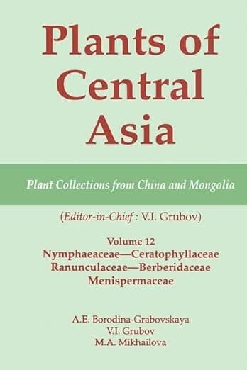 Plants of Central Asia - Plant Collection from China and Mongolia Vol. 12: Nymphaeaceae-Ceratophyllaceae, Ranunculaceae-Berberidaceae, Menispermaceae - V I Grubov
