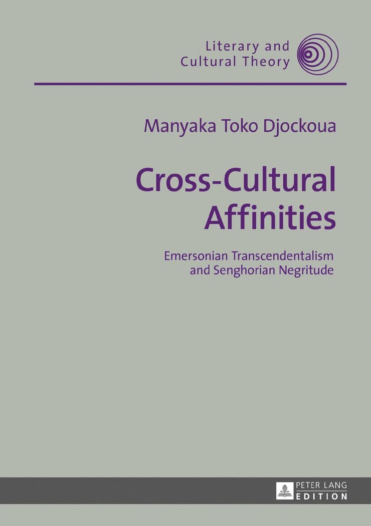Cross-Cultural Affinities: Emersonian Transcendentalism and Senghorian Negritude (Literary and Cultural Theory) - Peter Lang GmbH, Internationaler Verlag der Wissenschaften
