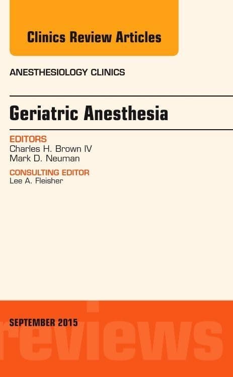 Geriatric Anesthesia, An Issue of Anesthesiology Clinics (Volume 33-3) (The Clinics: Internal Medicine, Volume 33-3)