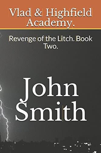 Vlad & Highfield Academy.: Revenge of the Litch. Book Two. - A. Smith