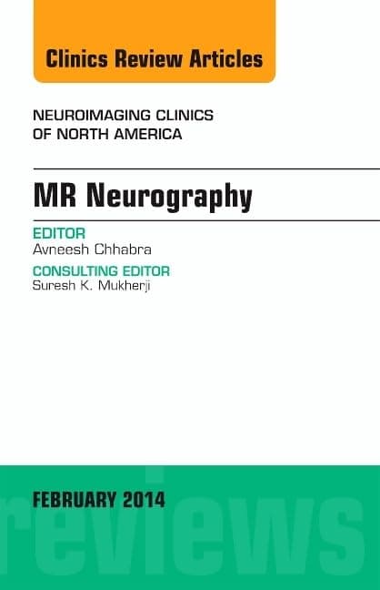 MR Neurography, An Issue of Neuroimaging Clinics (Volume 24-1) (The Clinics: Radiology, Volume 24-1)