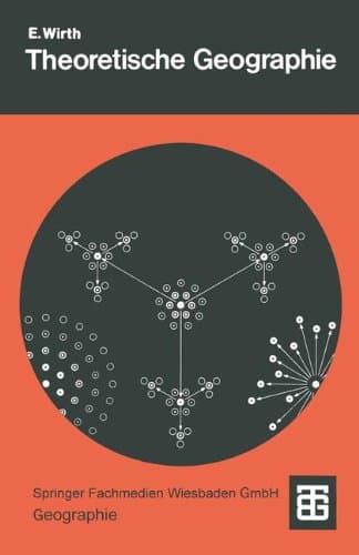 Theoretische Geographie: Grundzüge einer Theoretischen Kulturgeographie (Teubner Studienbücher der Geographie) (German Edition) - Eugen Wirth