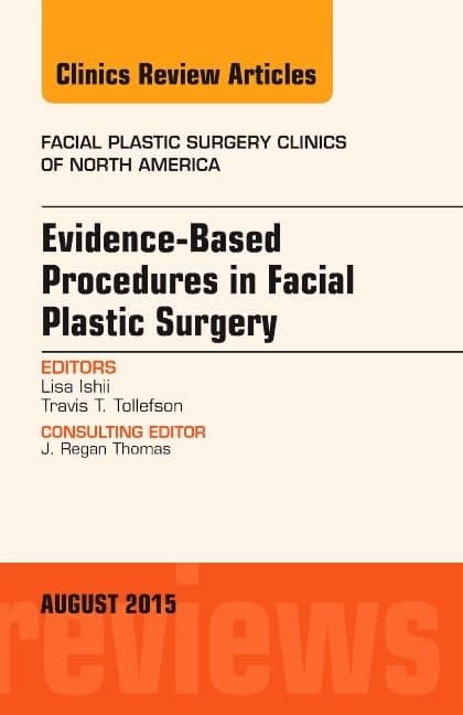 Evidence-Based Procedures in Facial Plastic Surgery, An Issue of Facial Plastic Surgery Clinics of North America (Volume 23-3) (The Clinics: Surgery, Volume 23-3)
