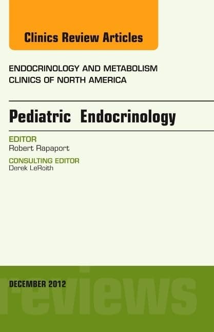 Pediatric Endocrinology, An Issue of Endocrinology and Metabolism Clinics (Volume 41-4) (The Clinics: Internal Medicine, Volume 41-4)