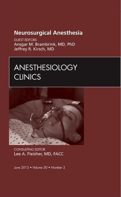 Neurosurgical Anesthesia, An Issue of Anesthesiology Clinics (Volume 30-2) (The Clinics: Surgery, Volume 30-2)