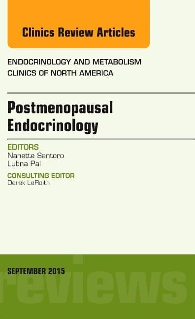 Postmenopausal Endocrinology, An Issue of Endocrinology and Metabolism Clinics of North America (Volume 44-3) (The Clinics: Internal Medicine, Volume 44-3)
