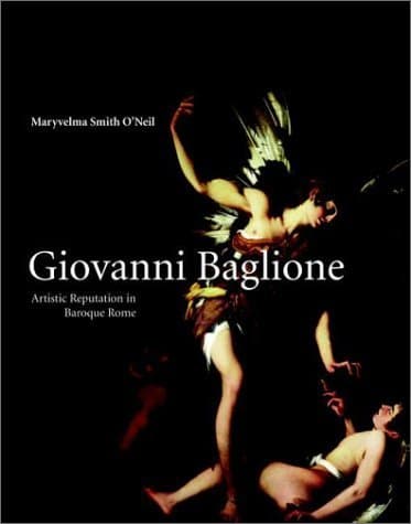 Giovanni Baglione: Artistic Reputation in Baroque Rome - Maryvelma Smith O'Neil