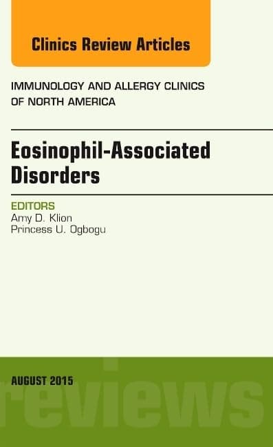 Eosinophil-Associated Disorders, An Issue of Immunology and Allergy Clinics of North America (Volume 35-3) (The Clinics: Internal Medicine, Volume 35-3)