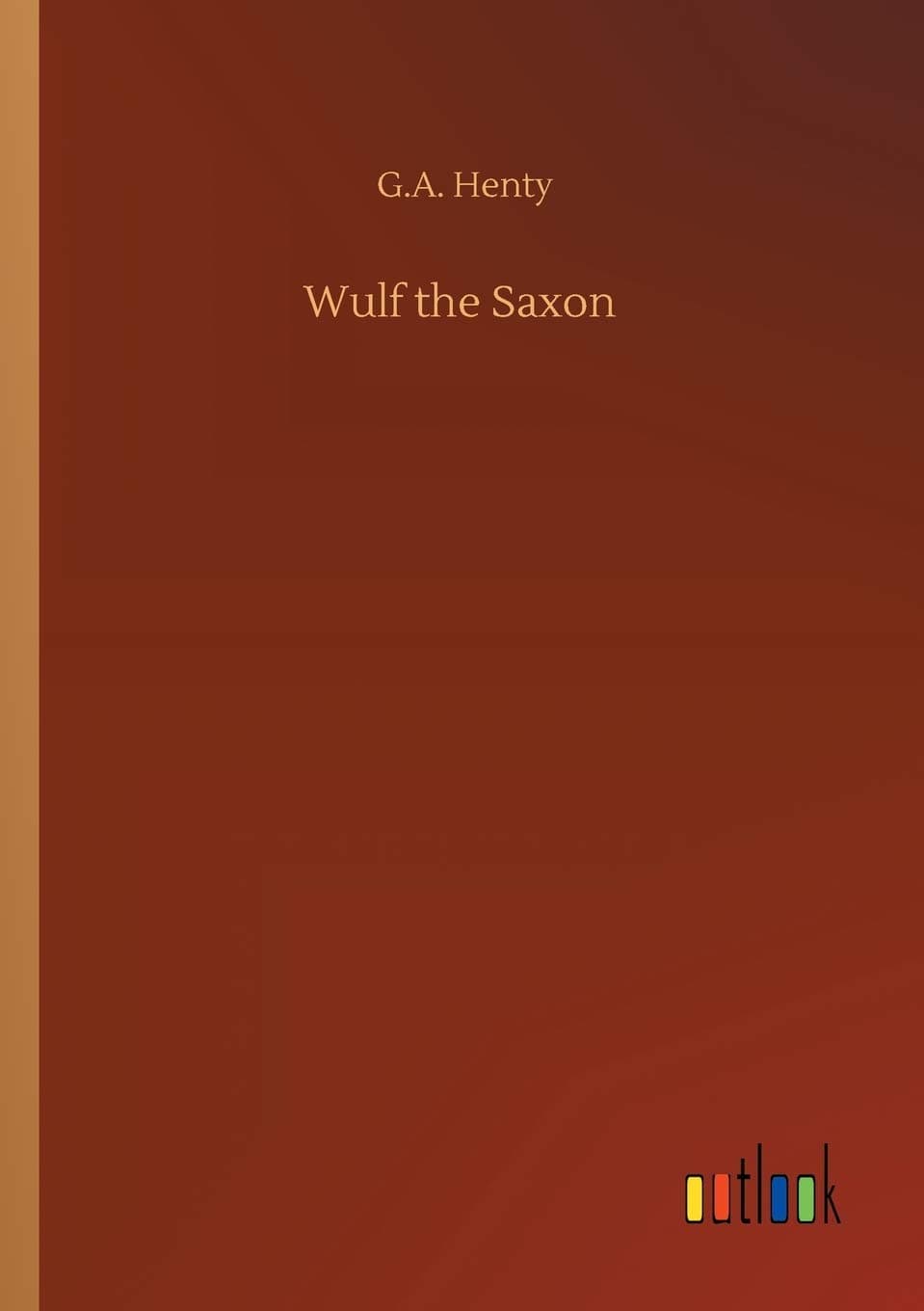 Wulf the Saxon - G a Henty