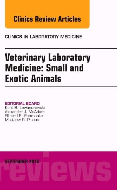 Veterinary Laboratory Medicine: Small and Exotic Animals, An Issue of Clinics in Laboratory Medicine (Volume 35-3) (The Clinics: Internal Medicine, Volume 35-3)