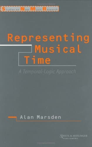 Representing Musical Time: A Temporal-Logic Approach (Studies on New Music Research) - Alan Marsden