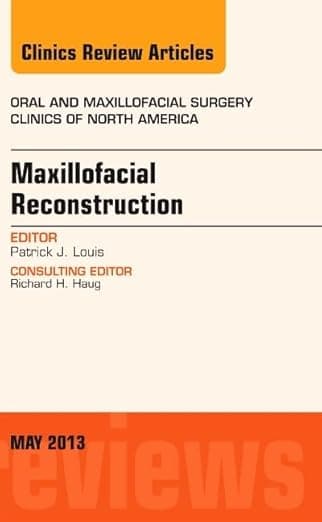 Maxillofacial Reconstruction, An Issue of Oral and Maxillofacial Surgery Clinics (Volume 25-2) (The Clinics: Dentistry, Volume 25-2) - Patrick J. Louis DDS  MD