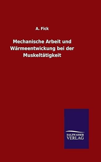Mechanische Arbeit und Wärmeentwickung bei der Muskeltätigkeit (German Edition) - Salzwasser-Verlag Gmbh