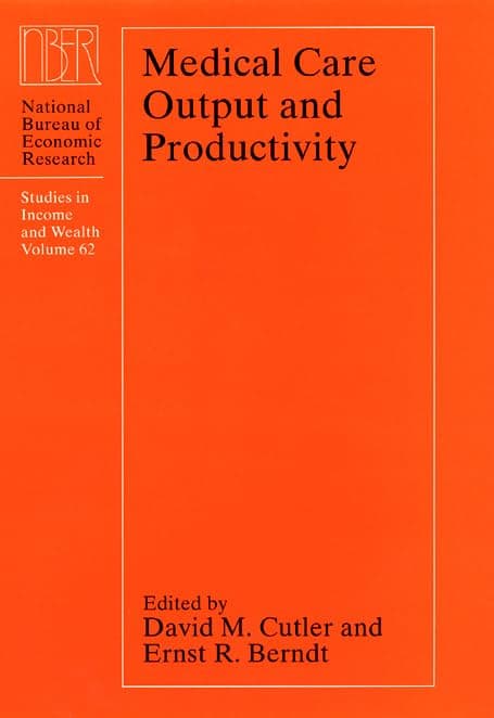 Medical Care Output and Productivity (Volume 62) (National Bureau of Economic Research Studies in Income and Wealth) - David Cutler