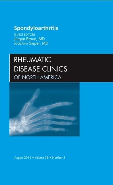 Spondyloarthropathies, An Issue of Rheumatic Disease Clinics (Volume 38-3) (The Clinics: Internal Medicine, Volume 38-3)