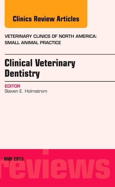 Clinical Veterinary Dentistry, An Issue of Veterinary Clinics: Small Animal Practice (Volume 43-3) (The Clinics: Veterinary Medicine, Volume 43-3)