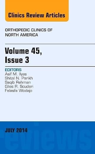Volume 45, Issue 3, An Issue of Orthopedic Clinics (Volume 45-3) (The Clinics: Orthopedics, Volume 45-3) - Asif M. Ilyas MD