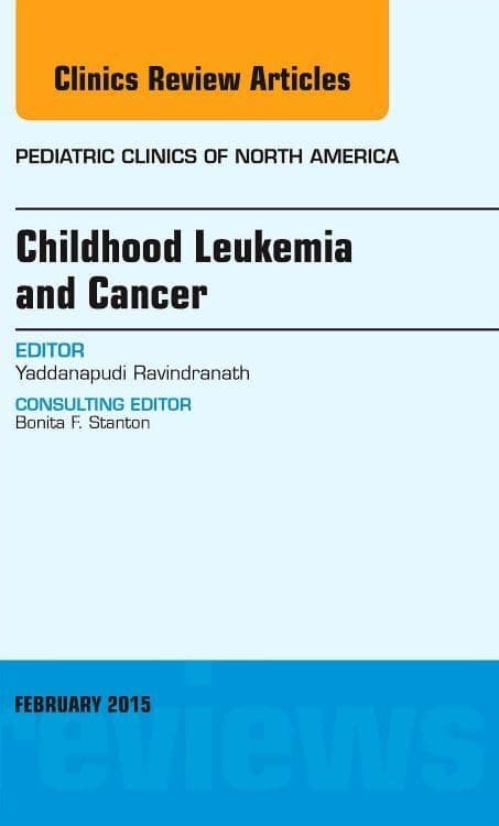 Childhood Leukemia and Cancer, An Issue of Pediatric Clinics (Volume 62-1) (The Clinics: Internal Medicine, Volume 62-1)