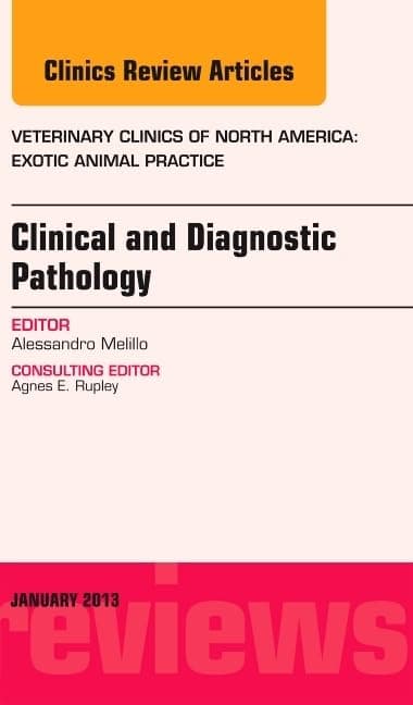 Clinical and Diagnostic Pathology, An Issue of Veterinary Clinics: Exotic Animal Practice (Volume 16-1) (The Clinics: Veterinary Medicine, Volume 16-1) - Alessandro Melillo DVM