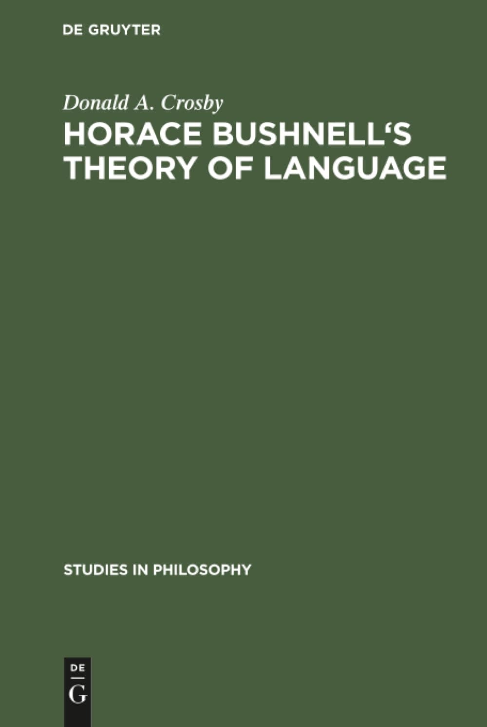 Horace Bushnell's theory of language: In the context of other nineteenth-century philosophies of language (Studies in Philosophy, 22) - Horace