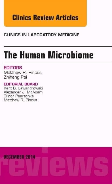 The Human Microbiome, An Issue of Clinics in Laboratory Medicine (Volume 34-4) (The Clinics: Internal Medicine, Volume 34-4)