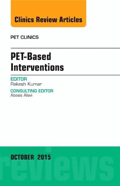 PET-Based Interventions, An Issue of PET Clinics (Volume 10-4) (The Clinics: Internal Medicine, Volume 10-4)