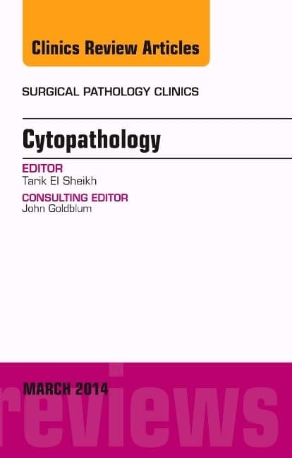 Cytopathology, An Issue of Surgical Pathology Clinics (Volume 7-1) (The Clinics: Internal Medicine, Volume 7-1)