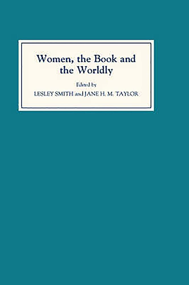 Women, the Book, and the Worldly: Selected Proceedings of the St Hilda's Conference, Oxford, Volume II - Anne M. Birrell