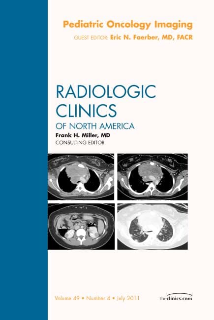 Pediatric Oncology Imaging, An Issue of Radiologic Clinics of North America (Volume 49-4) (The Clinics: Radiology, Volume 49-4)