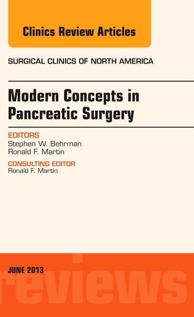 Modern Concepts in Pancreatic Surgery, An Issue of Surgical Clinics (Volume 93-3) (The Clinics: Surgery, Volume 93-3) - Steve Behrman MD  FACS