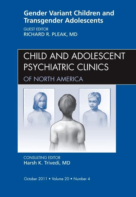 Gender Variant Children and Transgender Adolescents, An Issue of Child and Adolescent Psychiatric Clinics of North America (Volume 20-4) (The Clinics: Internal Medicine, Volume 20-4) - Richard R. Pleak MD