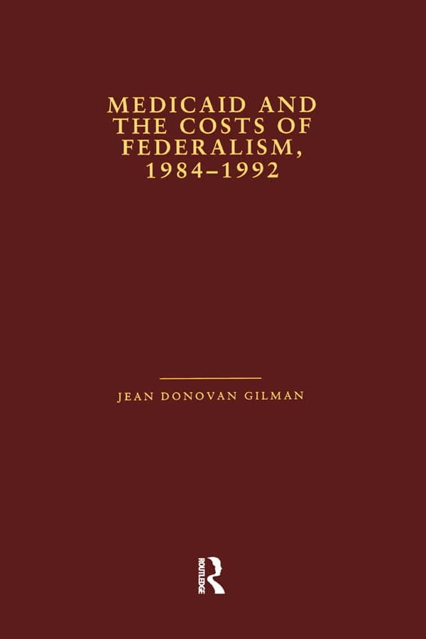 Medicaid and the Costs of Federalism, 1984-1992 (Health Care Policy in the United States)