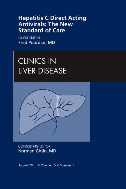 Hepatitis C Direct Acting Antivirals: The New Standard of Care, An Issue of Clinics in Liver Disease (Volume 15-3) (The Clinics: Internal Medicine, Volume 15-3) - Fred Poordad MD