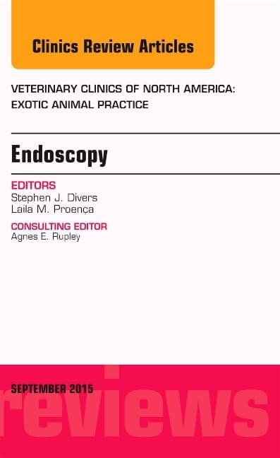 Endoscopy, An Issue of Veterinary Clinics of North America: Exotic Animal Practice (Volume 18-3) (The Clinics: Veterinary Medicine, Volume 18-3)