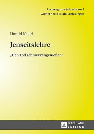 Jenseitslehre: «Den Tod schmeckengenießen» (Lernweg zum Schia-Islam. Wiener Schia-Islam Vorlesungen) (German Edition) - Hamid Kasiri