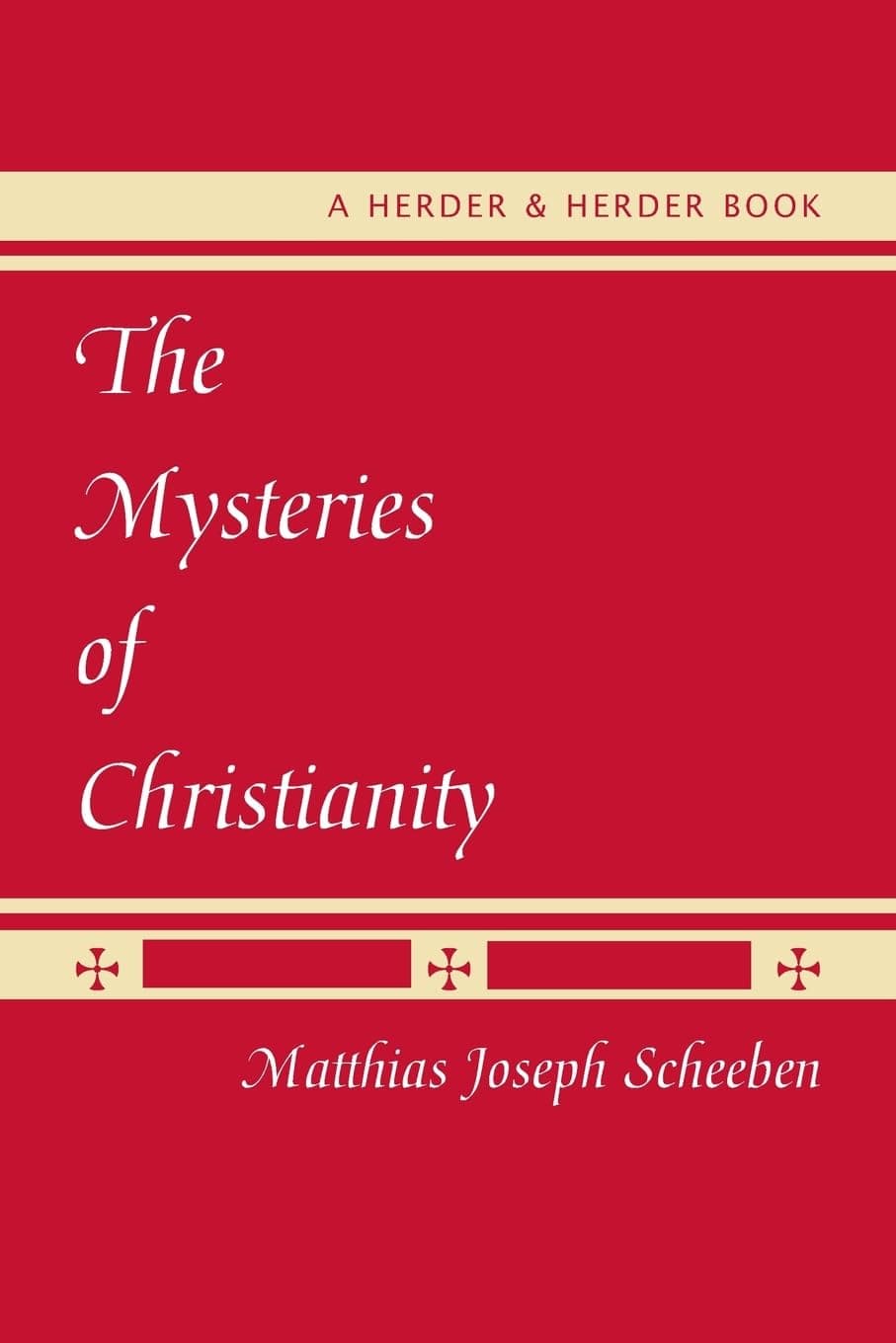 The Mysteries of Christianity - Matthias Joseph Scheeben
