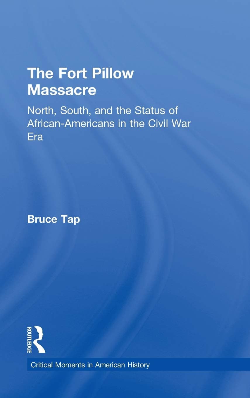 The Fort Pillow Massacre: North, South, and the Status of African Americans in the Civil War Era (Critical Moments in American History) - Routledge
