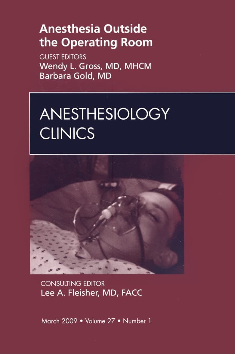 Anesthesia Outside the Operating Room, An Issue of Anesthesiology Clinics (Volume 27-1) (The Clinics: Surgery, Volume 27-1) - Wendy L. Gross MD  MHCM