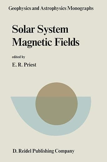 Solar System Magnetic Fields (Geophysics and Astrophysics Monographs, 28) - Priest