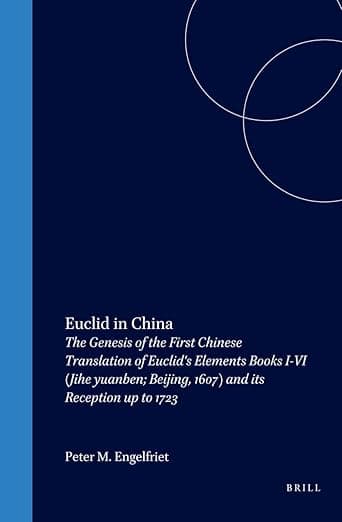 Euclid in China: The Genesis of the First Chinese Translation of Euclid's Elements Books I-VI (Jihe yuanben; Beijing, 1607) and its Reception up to 1723 (Sinica Leidensia, 40) (Chinese Edition) - Euclid