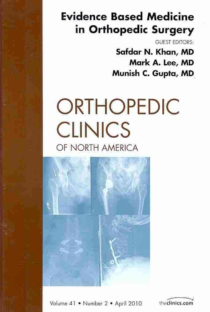 Evidence Based Medicine in Orthopedic Surgery, An Issue of Orthopedic Clinics (Volume 41-2) (The Clinics: Orthopedics, Volume 41-2) - Safdar N. Khan MD