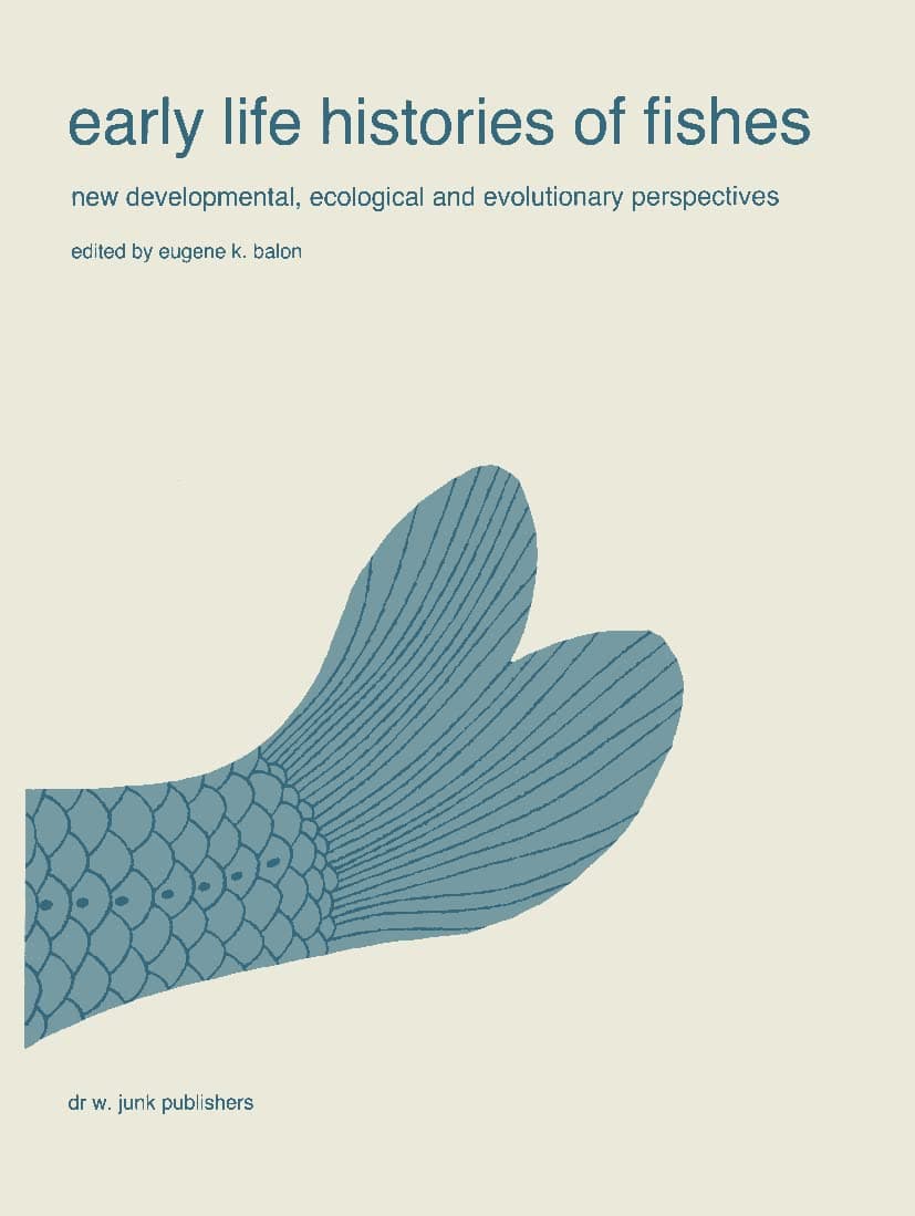 Early life histories of fishes: New developmental, ecological and evolutionary perspectives (Developments in Environmental Biology of Fishes, 5) - E.K. Balon