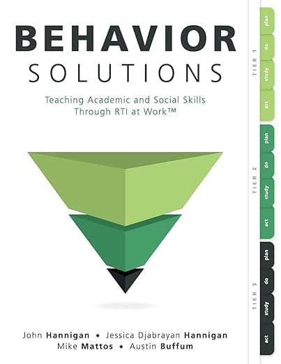 Behavior Solutions: Teaching Academic and Social Skills Through RTI at Work (A guide to closing the systemic behavior gap through collaborative PLC and RTI processes) - John Hannigan
