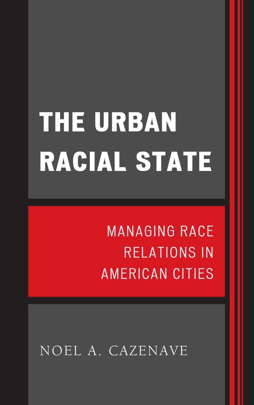 The Urban Racial State: Managing Race Relations in American Cities (Perspectives on a Multiracial America) - Noel A. Cazenave