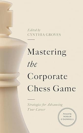 Mastering the Corporate Chess Game: Strategies for Advancing Your Career - Cynthia Groves