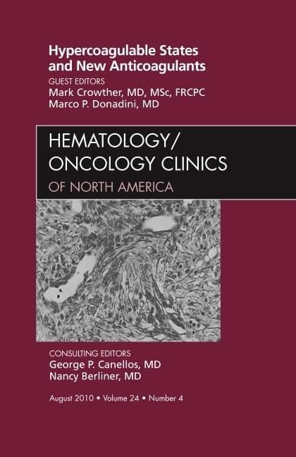 Hypercoagulable States and New Anticoagulants, An Issue of Hematology/Oncology Clinics of North America (Volume 24-4) (The Clinics: Internal Medicine, Volume 24-4)
