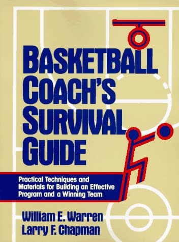 Basketball Coach's Survival Guide: Practical Techniques and Materials for Building an Effective Program and a Winning Team - Larry Warren