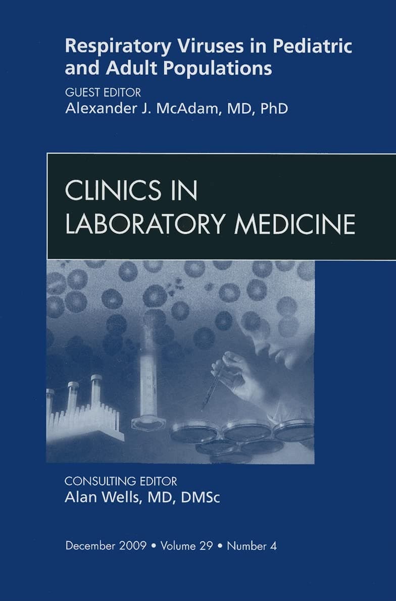 Respiratory Viruses in Pediatric and Adult Populations, An Issue of Clinics in Laboratory Medicine (Volume 29-4) (The Clinics: Internal Medicine, Volume 29-4)