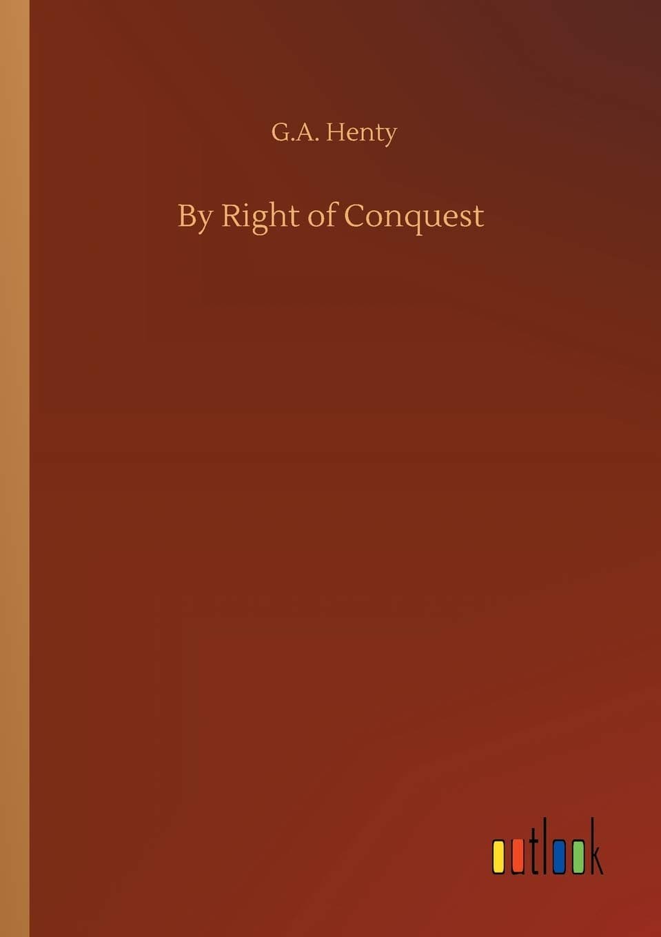 By Right of Conquest - G a Henty